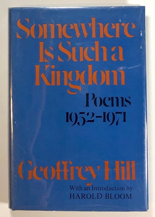 Item #s00018040 Somewhere Is Such a Kingdom: Poems 1952-1971. Geoffrey Hill, intro Harold Bloom