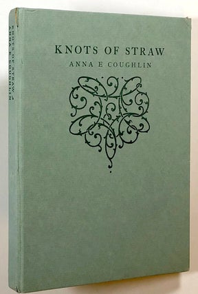 Item #s00018067 Knots of Straw and Other Verses. Anna Emma Coughlin