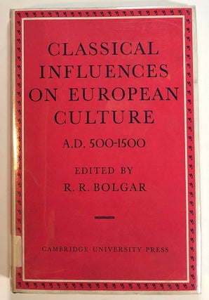 Item #s00018109 Classical Influences on European Culture A.D. 500-1500. R. R. Bolgar, ed