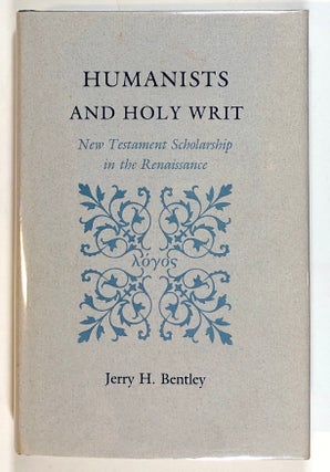 Item #s00018200 Humanists and Holy Writ: New Testament Scholarship in the Renaissance. Jerry H....