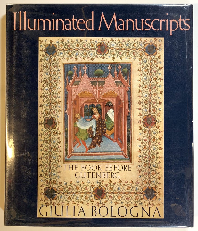 Item #s00018215 Illuminated Manuscripts: The Book Before Gutenberg. Giulia Bologna.