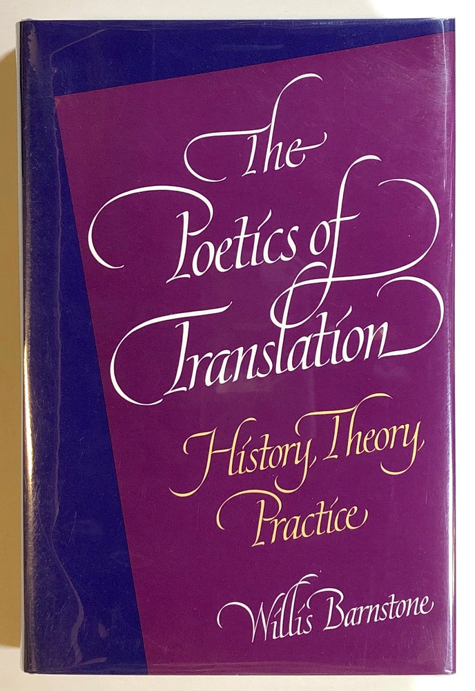 Item #s00018332 The Poetics of Translation: History, Theory, Practice. Willis Barnstone.