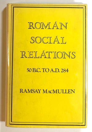 Item #s00018337 Roman Social Relations, 50 B.C. to A.D. 284. Ramsay MacMullen