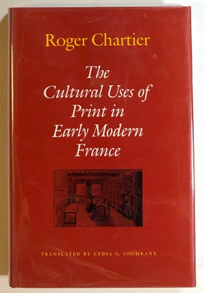Item #s00018363 The Cultural Uses of Print in Early Modern France. Roger Chartier, transl Lydia...