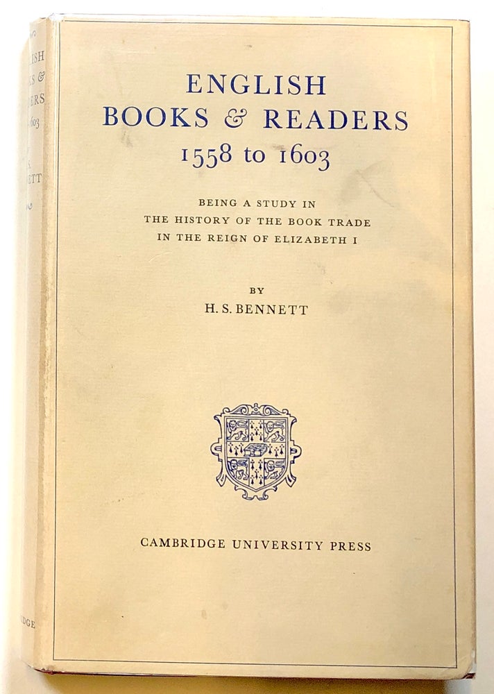 Item #s00018435 English Books & / and Readers, 1558 to 1603: Being a Study in the History of the Book Trade in the Reign of Elizabeth I. H. S. Bennett.
