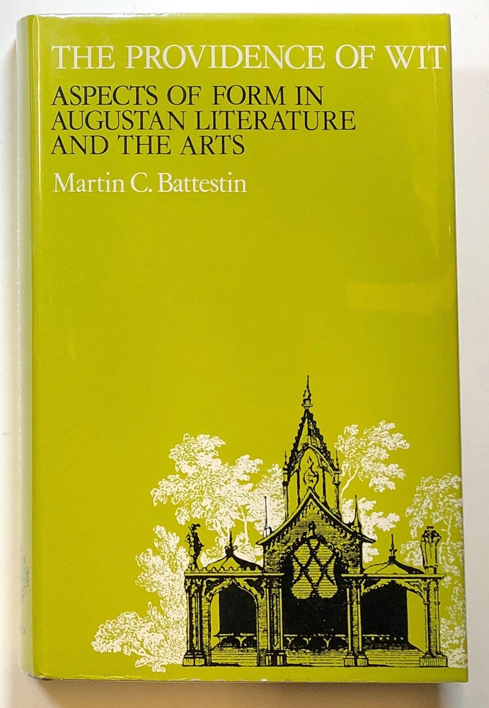 Item #s00018492 The Providence of Wit: Aspects of Form in Augustan Literature and the Arts. Martin C. Battestin.