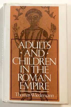 Item #s00018559 Adults and Children in the Roman Empire. Thomas Wiedemann