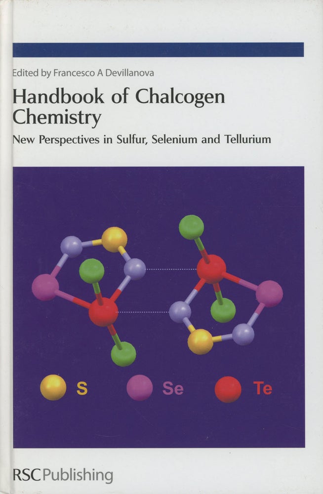 Item #s0001867 Handbook of Chalcogen Chemistry; New Perspectives in Sulfur, Selenium and Tellurium. Francesco A. Devillanova.