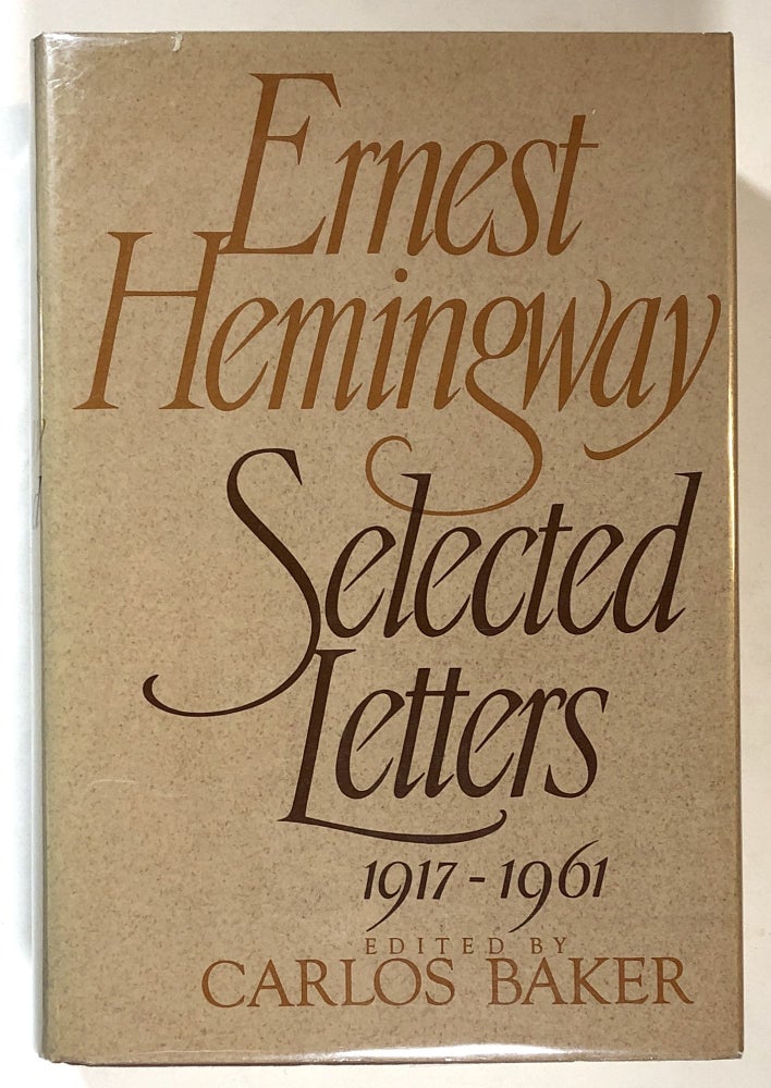 Item #s00018676 Ernest Hemingway: Selected Letters, 1917-1961. Ernest Hemingway, ed Carlos Baker.