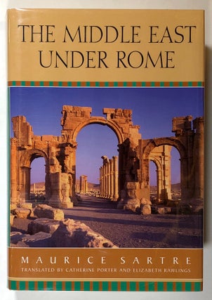 Item #s00018719 The Middle East Under Rome. Maurice Sartre, Catherine Porter, Elizabeth Rawlings,...