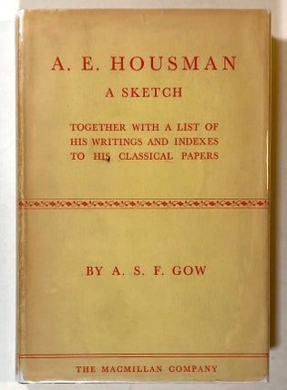 Item #s00018745 A. E. Housman: A Sketch, Together with a List of His Writings and Indexes to his...