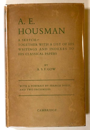 Item #s00018853 A. E. Housman: A Sketch, Together with a List of His Writings and Indexes to his...