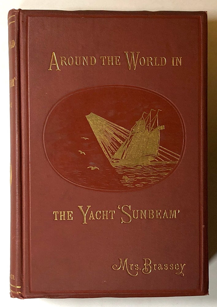 Item #s00018984 Around the World in the Yacht 'Sunbeam'; Our Home on the Ocean for Eleven Months. Anne Brassey, Mrs. Brassey, Thomas Brassey.