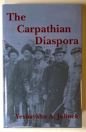 Item #s00019036 The Carpathian Diaspora: The Jews of Subcarpathian Rus' and Mukachevo, 1848-1948;...