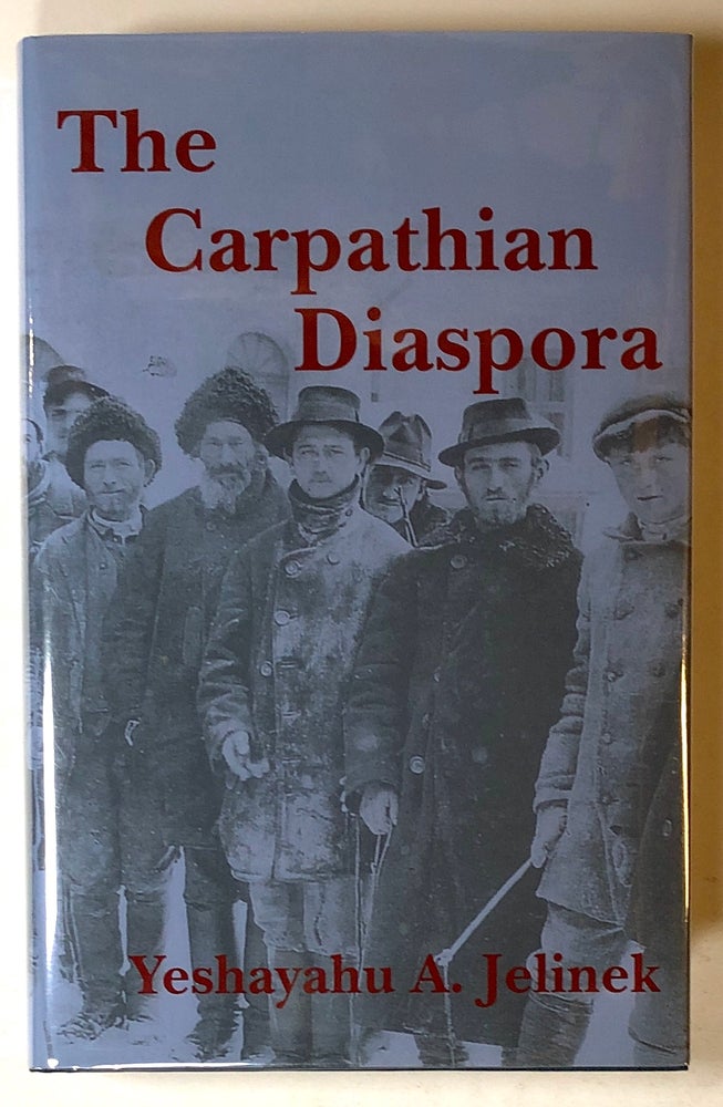Item #s00019036 The Carpathian Diaspora: The Jews of Subcarpathian Rus' and Mukachevo, 1848-1948; East European Monographs. Yeshayahu A. Jelinek, Paul Robert Magocsi.