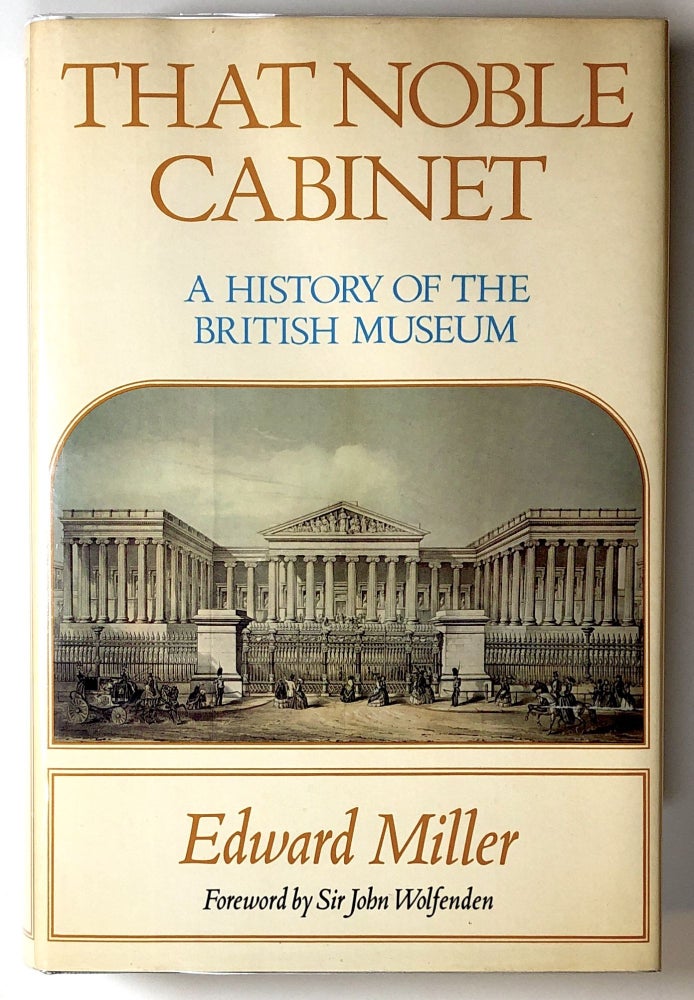 Item #s00019089 That Noble Cabinet: A History of the British Museum. Edward Miller, fore John Wolfenden.