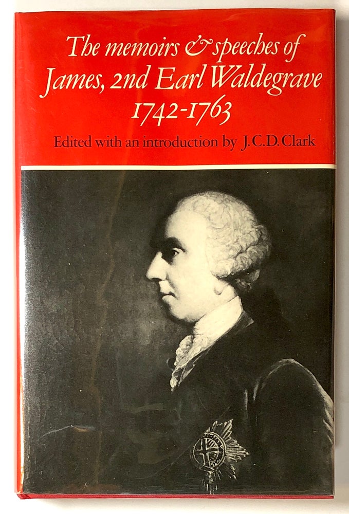 Item #s00019113 The Memoirs & / and Speeches of James, 2nd Earl Waldegrave, 1742-1763. J. C. D. Clark, ed., 2nd Earl Waldegrave James.