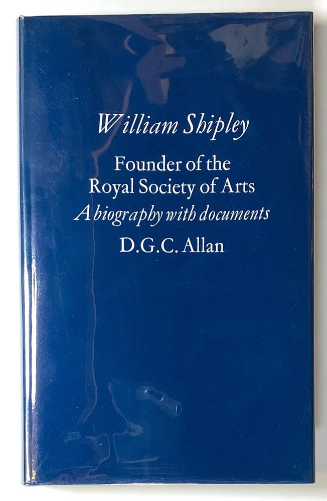 Item #s00019116 William Shipley: Founder of the Royal Society of Arts, A Biography With Documents. D. G. C. Allan.