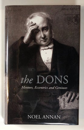 Item #s00019130 The Dons: Mentors, Eccentrics, and Geniuses. Noel Annan