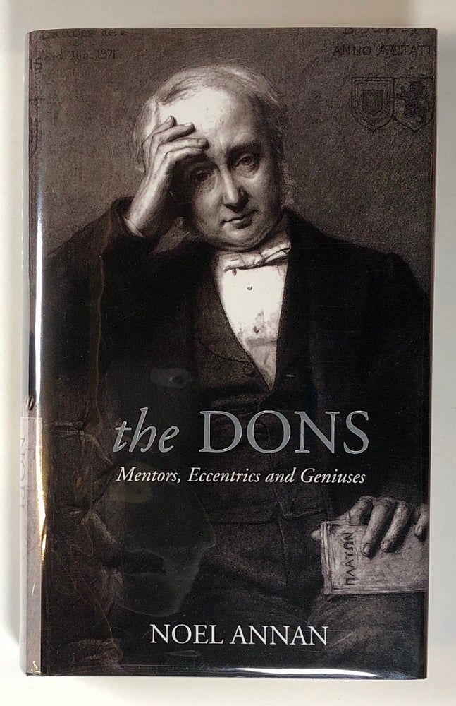 Item #s00019130 The Dons: Mentors, Eccentrics, and Geniuses. Noel Annan.