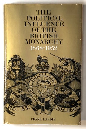 Item #s00019143 The Political Influence of the British Monarchy, 1868-1952. Frank Hardie
