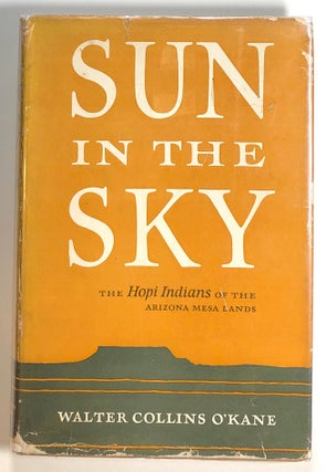 Item #s00019294 Sun in the Sky, The Hopi Indians of the Arizona Mesa Lands. Walter Collins O'Kane