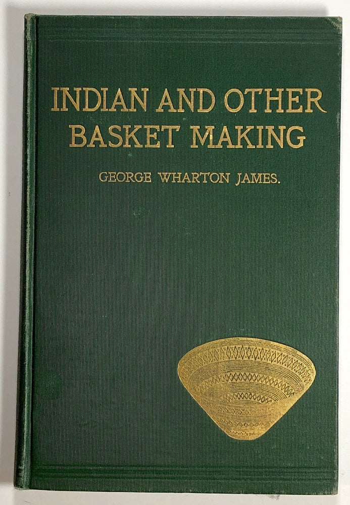 Item #s00019343 Indian and Other Basket Making / How to Make Indian and Other Baskets. George Wharton James.