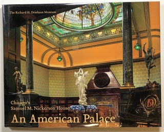 Item #s00019367 An American Palace: Chicago's Samuel M. Nickerson House. David Bagnall, Richard...