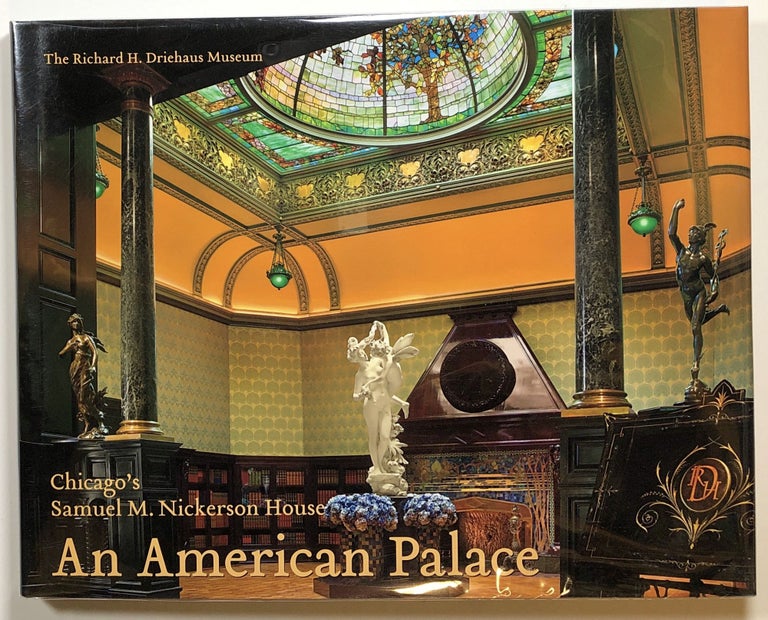Item #s00019367 An American Palace: Chicago's Samuel M. Nickerson House. David Bagnall, Richard H. Driehaus.
