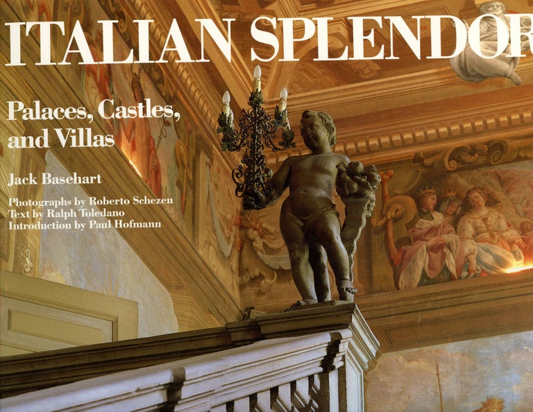 Item #s00019397 Italian Splendor: Castles, Palaces, and Villas. Jack Basehart, Roberto Schezen, Ralph Toledano, intro Paul Hoffman.