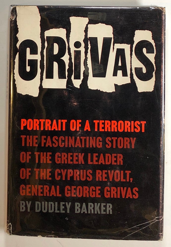 Item #s00019426 Grivas: Portrait of a Terrorist; The Fascinating Story of the Greek Leader of the Cyprus Revolt, General George Grivas[. Dudley Barker.