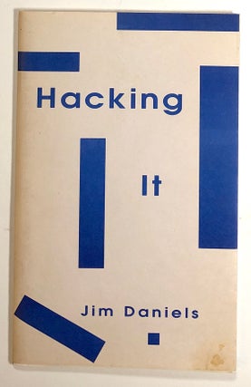 Item #s00019468 Hacking It. Jim Daniels