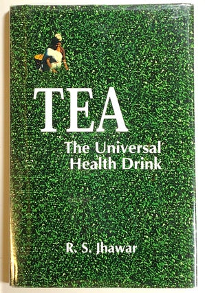 Item #s00019632 Tea: The Universal Health Drink. R. S. Jhawar