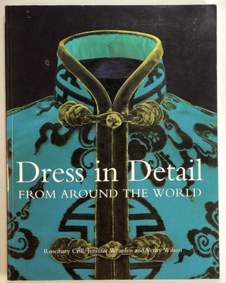Item #s00019644 Dress in Detail From Around the World. Rosemary Crill, Jennifer Wearden, Verity...