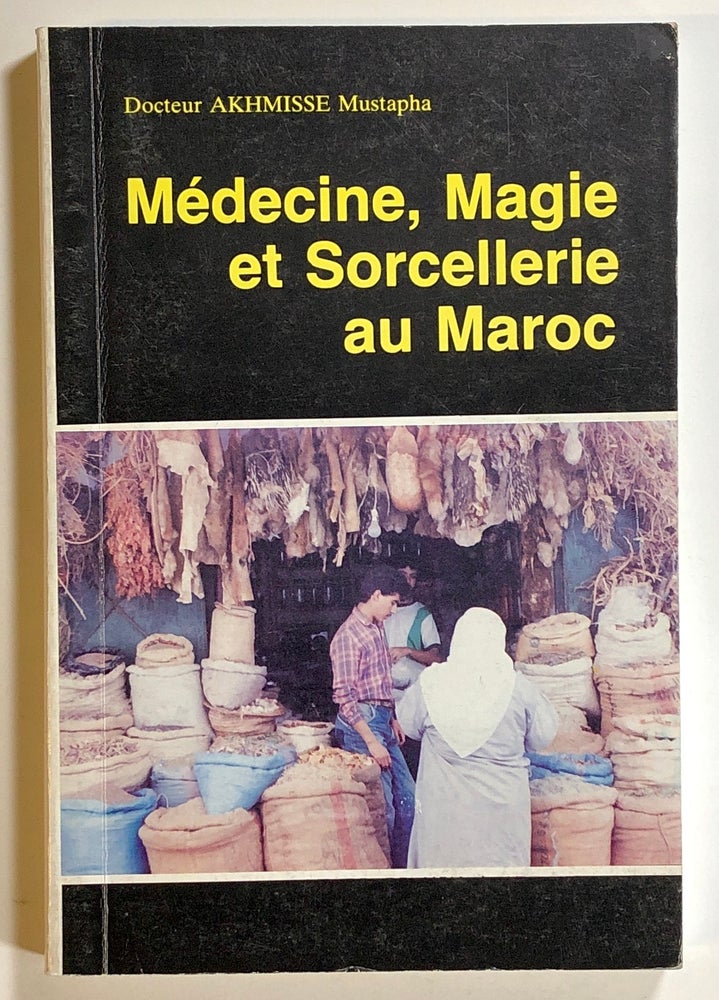 Item #s00019659 Medecine, Magie et Sorcellerie au Maroc, ou, L'Art Traditionnel de Guerir. Mustapha Akhmisse.