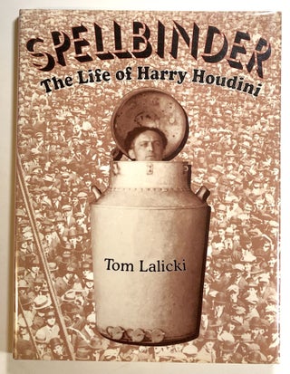 Item #s00019724 Spellbinder: The Life of Harry Houdini. Tom Lalicki