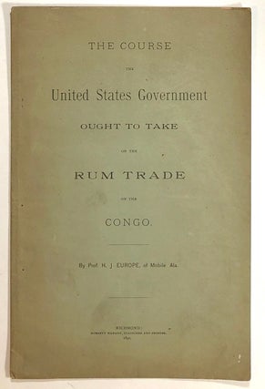 Item #s00019784 The Course the United States Government Ought to Take on the Rum Trade on the...
