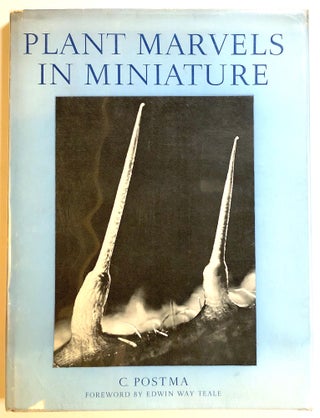 Item #s00019884 Plant Marvels in Miniature; A Photographic Study. C. Postma, fore Edwin Way Teale