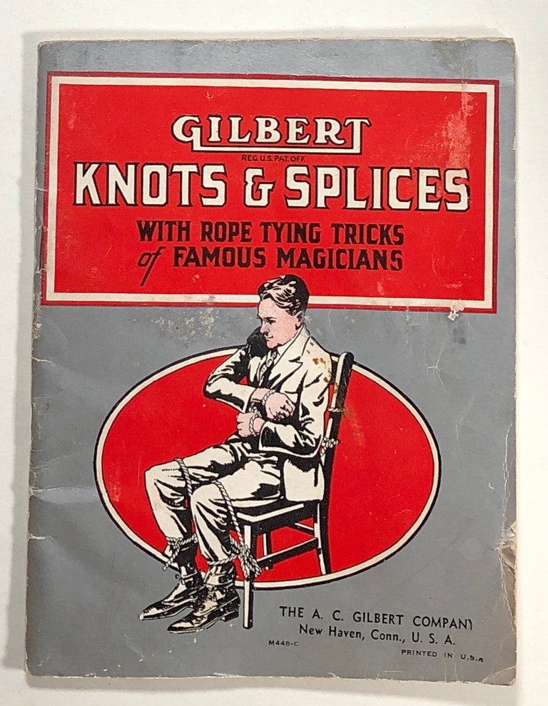 Item #s00019903 Gilbert: Knots and / & Splices with Rope-Tying Tricks; Explains Methods of Knot Tying and Reveals Rope Tricks Made Famous by Great Artists. A. C. Gilbert.