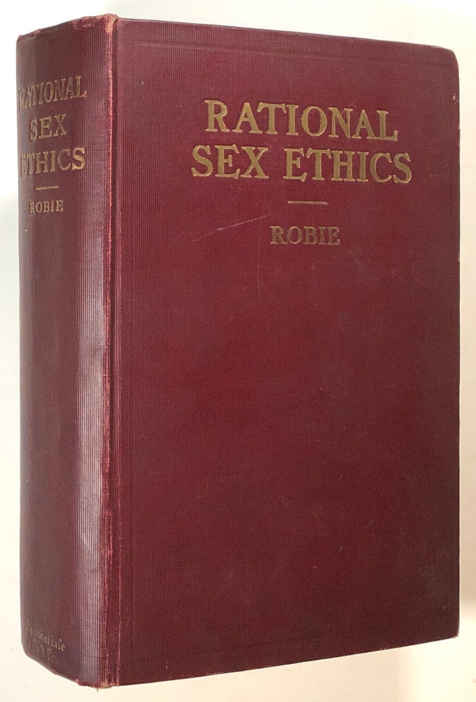 Item #s00019966 Rational Sex Ethics and Further Investigations: A Psychological and Physiological Study of the Sex Lives of Normal Men and Women. W. F. Robie, Walter Franklin Robie.