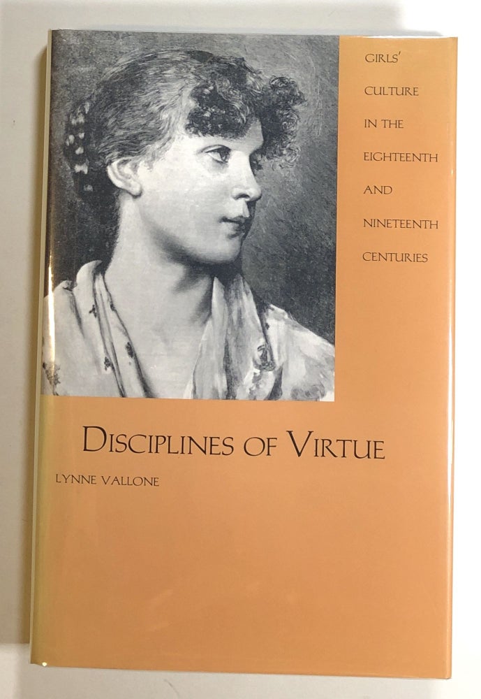 Item #s00020036 Disciplines of Virtue: Girls' Culture in the Eighteenth and Nineteenth Centuries. Lynne Vallone.