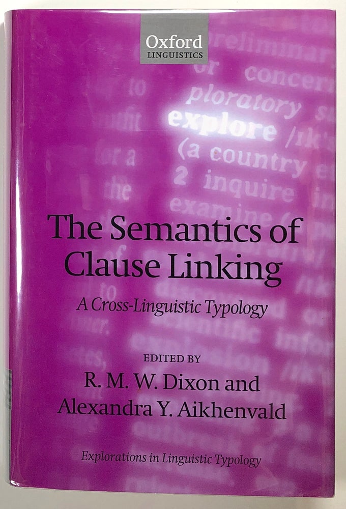 Item #s00020144 The Semantics of Clause Linking: A Cross-Linguistic Typology.  R. M. W. Dixon, Alexandra Y. Aikhenvald, Mark Post, Et. Al.