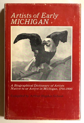 Item #s00020328 Artists of Early Michigan: A Biographical Dictionary of Artists Native to or...