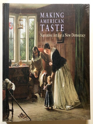 Item #s00020334 Making American Taste: Narrative Art for a New Democracy. Linda S. Ferber, Ella...