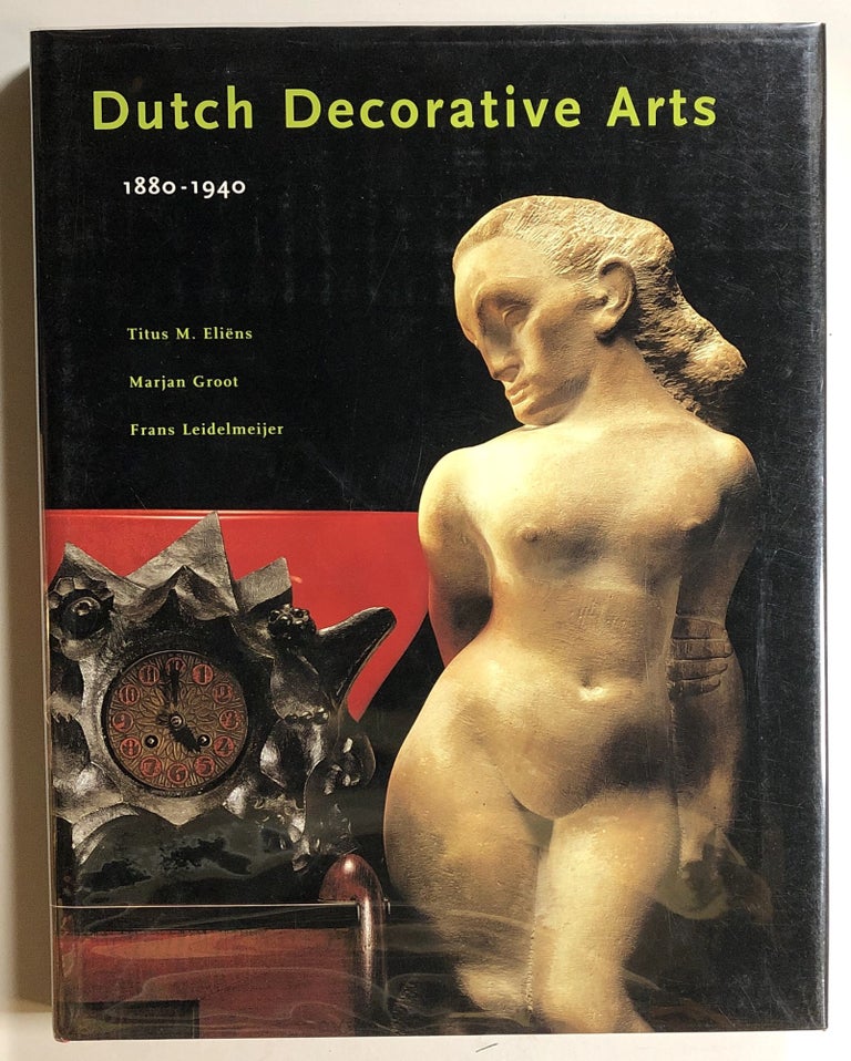 Item #s00020337 Dutch Decorative Arts, 1880-1940. Titus M. Eliens, Marjan Groot, Frans Leidelmeijer, Et. Al.