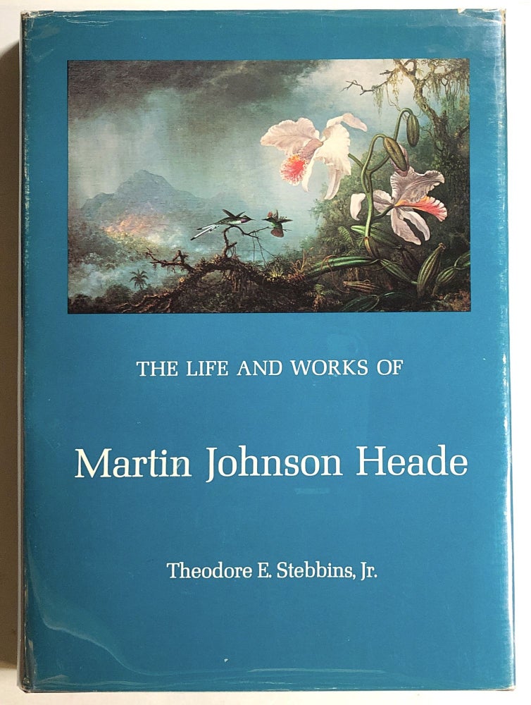 Item #s00020381 The Life and Works of Martin Johnson Heade. Theodore E. Stebbins, Jr., Martin Johnson Heade.