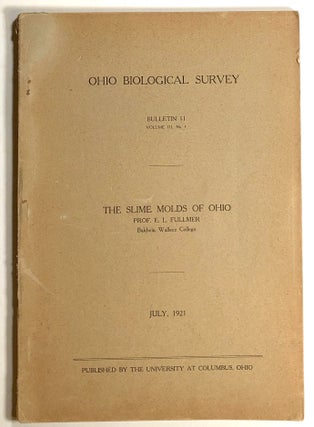 Item #s00020396 The Slime Molds of Ohio; Ohio Biological Survey, Bulletin 11, Vol. III, No. 1. E....