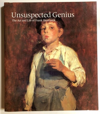 Item #s00020418 Unsuspected Genius: The Art and Life of Frank Duveneck. Robert Neuhaus, Frank...