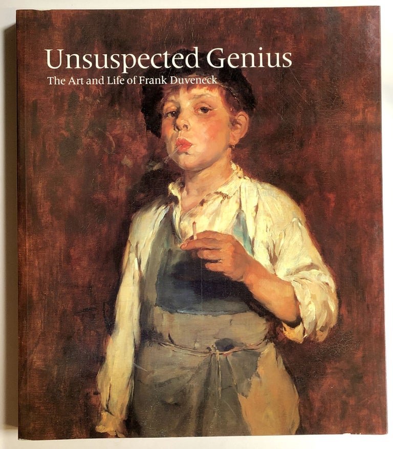 Item #s00020418 Unsuspected Genius: The Art and Life of Frank Duveneck. Robert Neuhaus, Frank Duveneck.