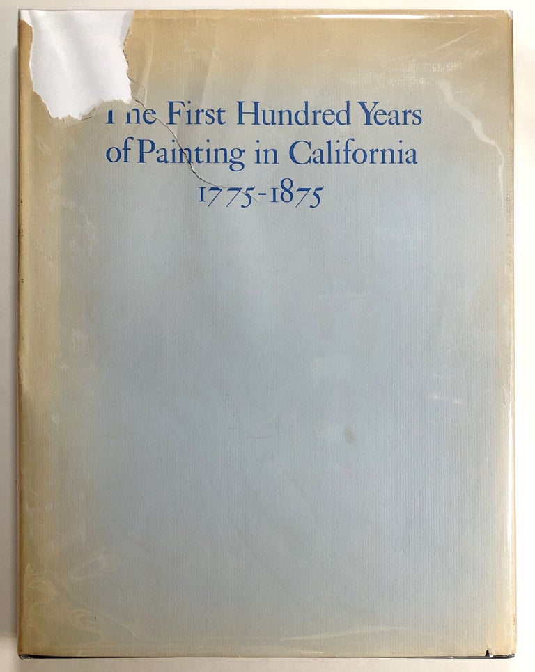 Item #s00020422 The First Hundred Years of Painting in California, 1775-1875: With Biographical Information and Reference Relating to the Artists. Jeanne Van Nostrand, fore Alfred Frankenstein.